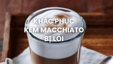 Gioi thieu chuyen de macchiato va da xay (4).png